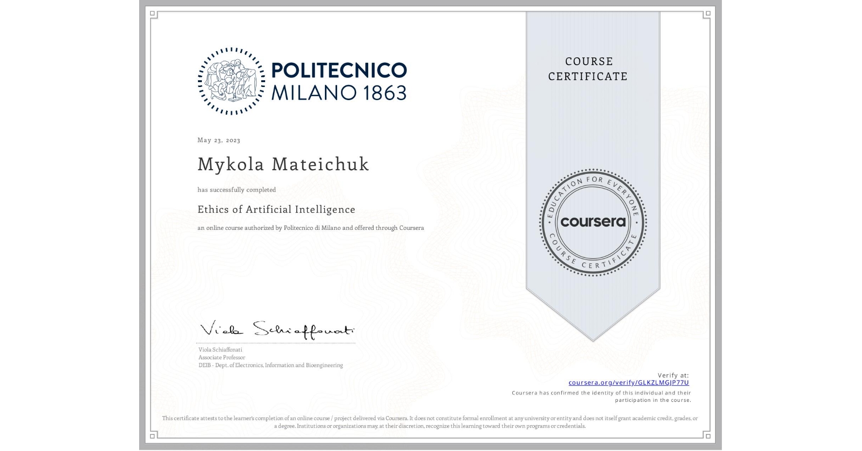 View certificate for Mykola Mateichuk, Ethics of Artificial Intelligence, an online non-credit course authorized by Politecnico di Milano and offered through Coursera