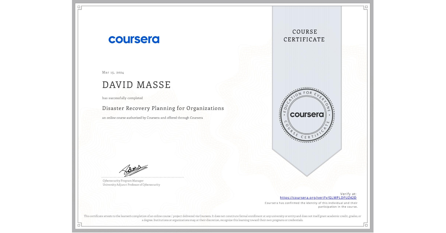 View certificate for DAVID MASSE, Disaster Recovery Planning for Organizations, an online non-credit course authorized by Coursera and offered through Coursera