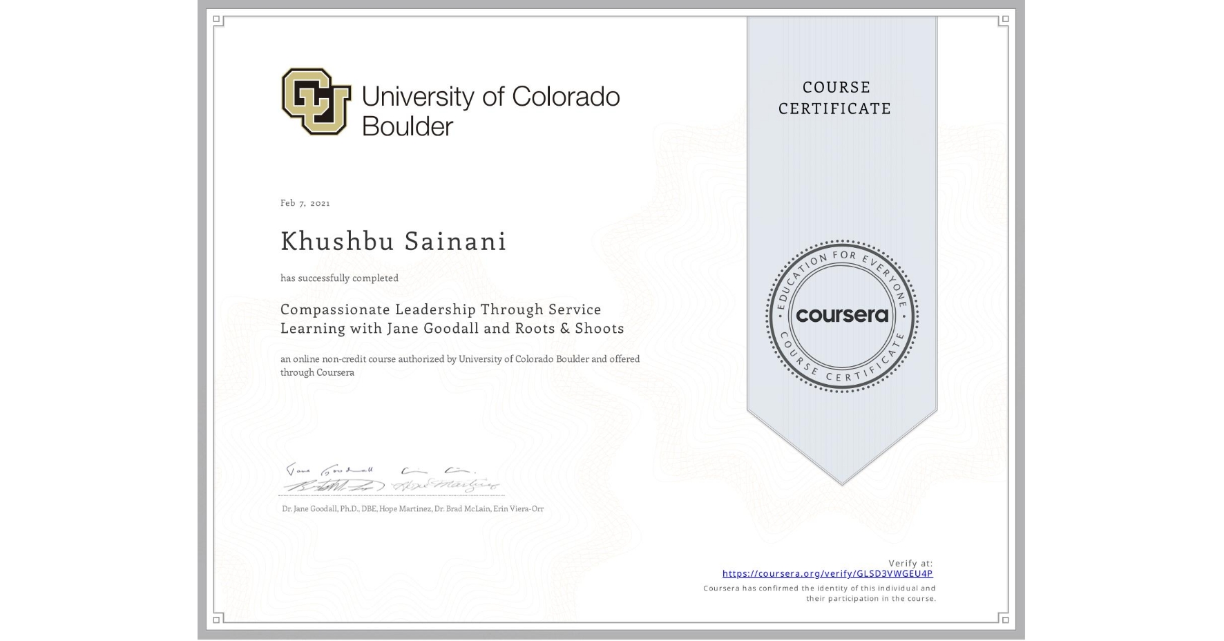 View certificate for Khushbu Sainani, Compassionate Leadership Through Service Learning with Jane Goodall and Roots & Shoots, an online non-credit course authorized by University of Colorado Boulder and offered through Coursera