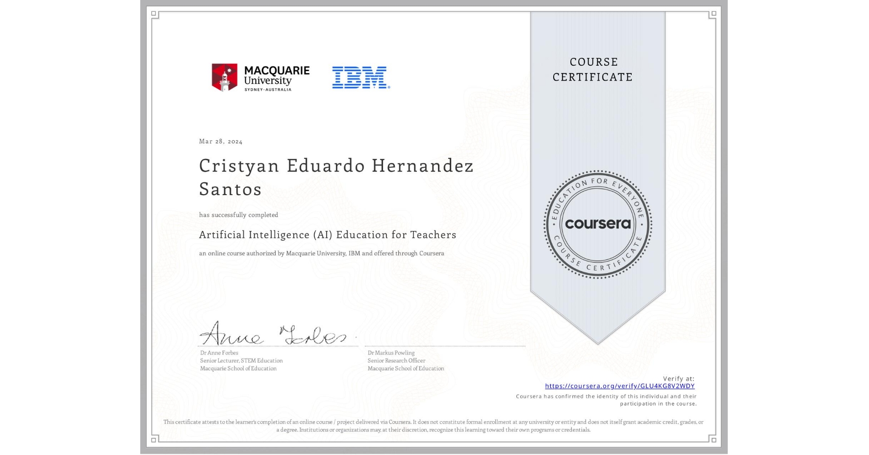 View certificate for Cristyan Eduardo Hernandez Santos, Artificial Intelligence (AI) Education for Teachers, an online non-credit course authorized by Macquarie University & IBM and offered through Coursera