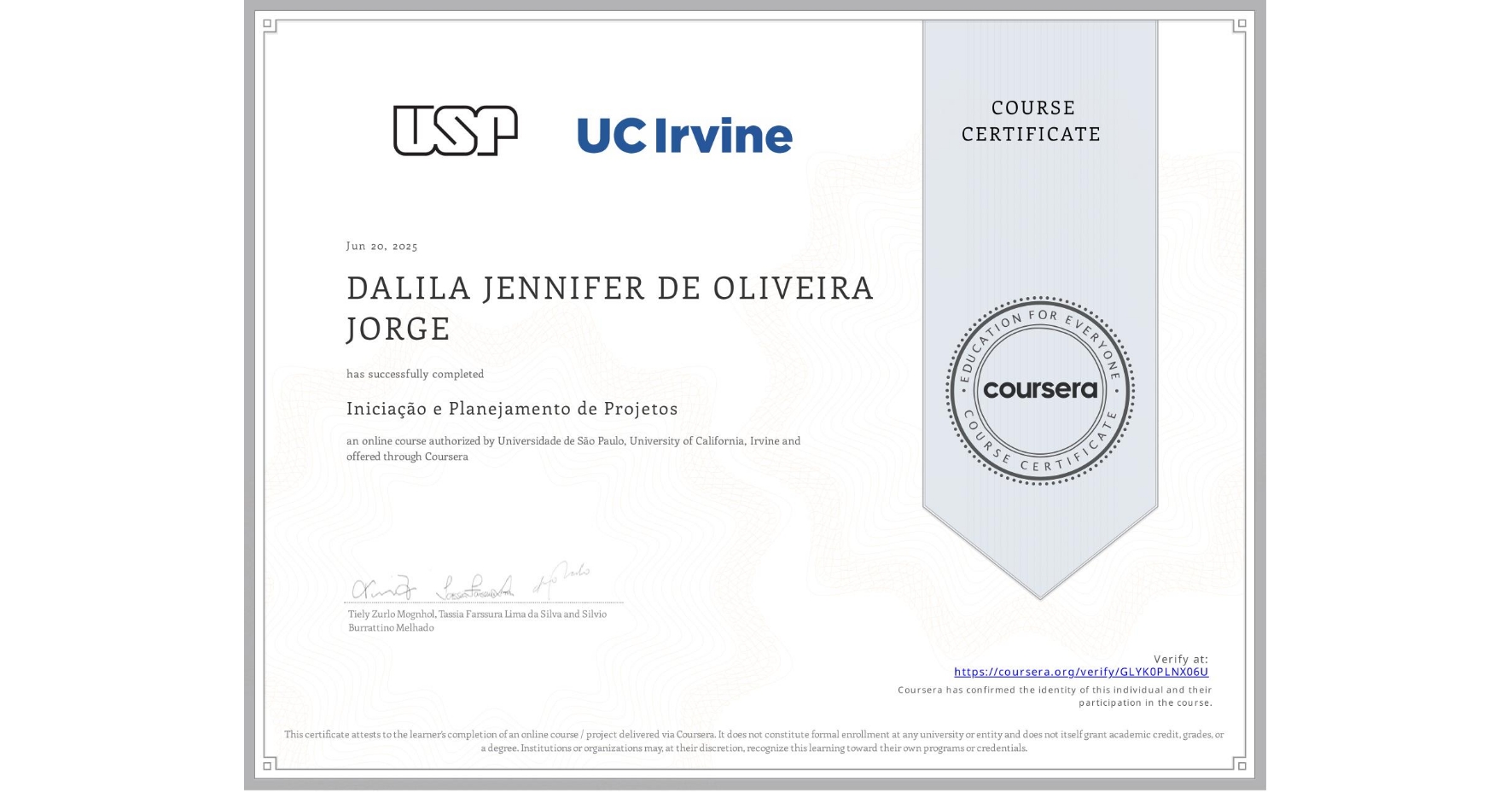 View certificate for DALILA JENNIFER DE OLIVEIRA JORGE, Iniciação e Planejamento de Projetos, an online non-credit course authorized by Universidade de São Paulo & University of California, Irvine and offered through Coursera
