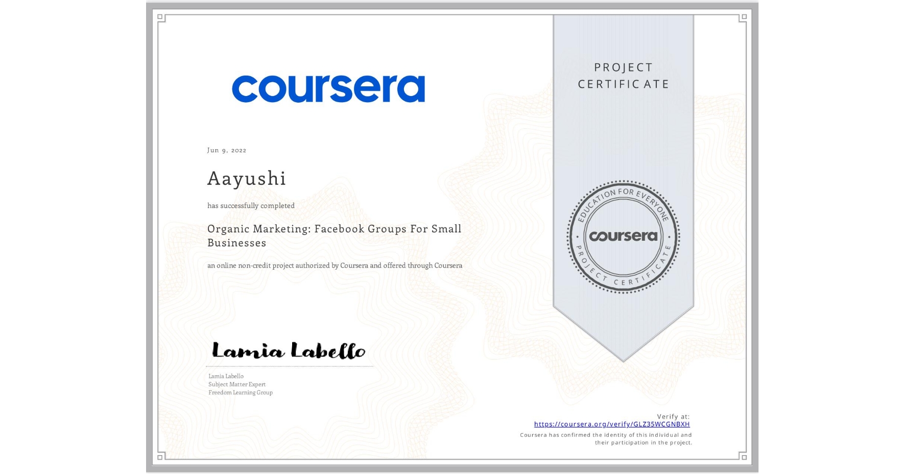 View certificate for Aayushi , Organic Marketing: Facebook Groups For Small Businesses, an online non-credit course authorized by Coursera and offered through Coursera