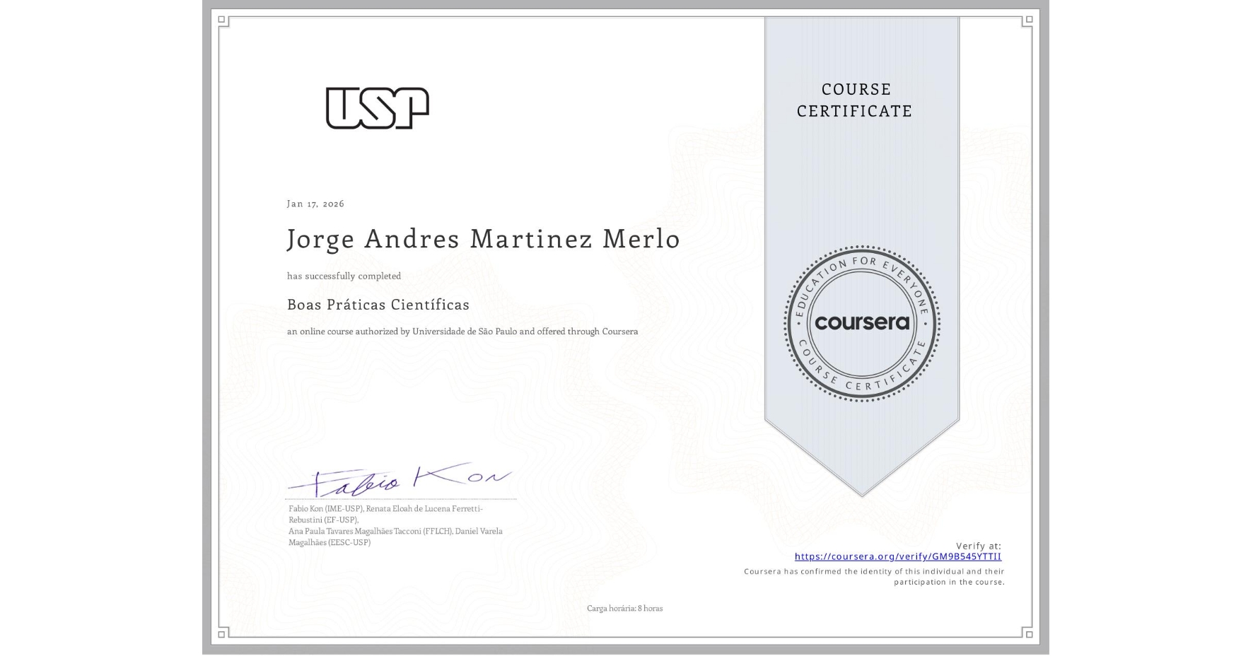 View certificate for Jorge Andres Martinez Merlo, Boas Práticas Científicas, an online non-credit course authorized by Universidade de São Paulo and offered through Coursera