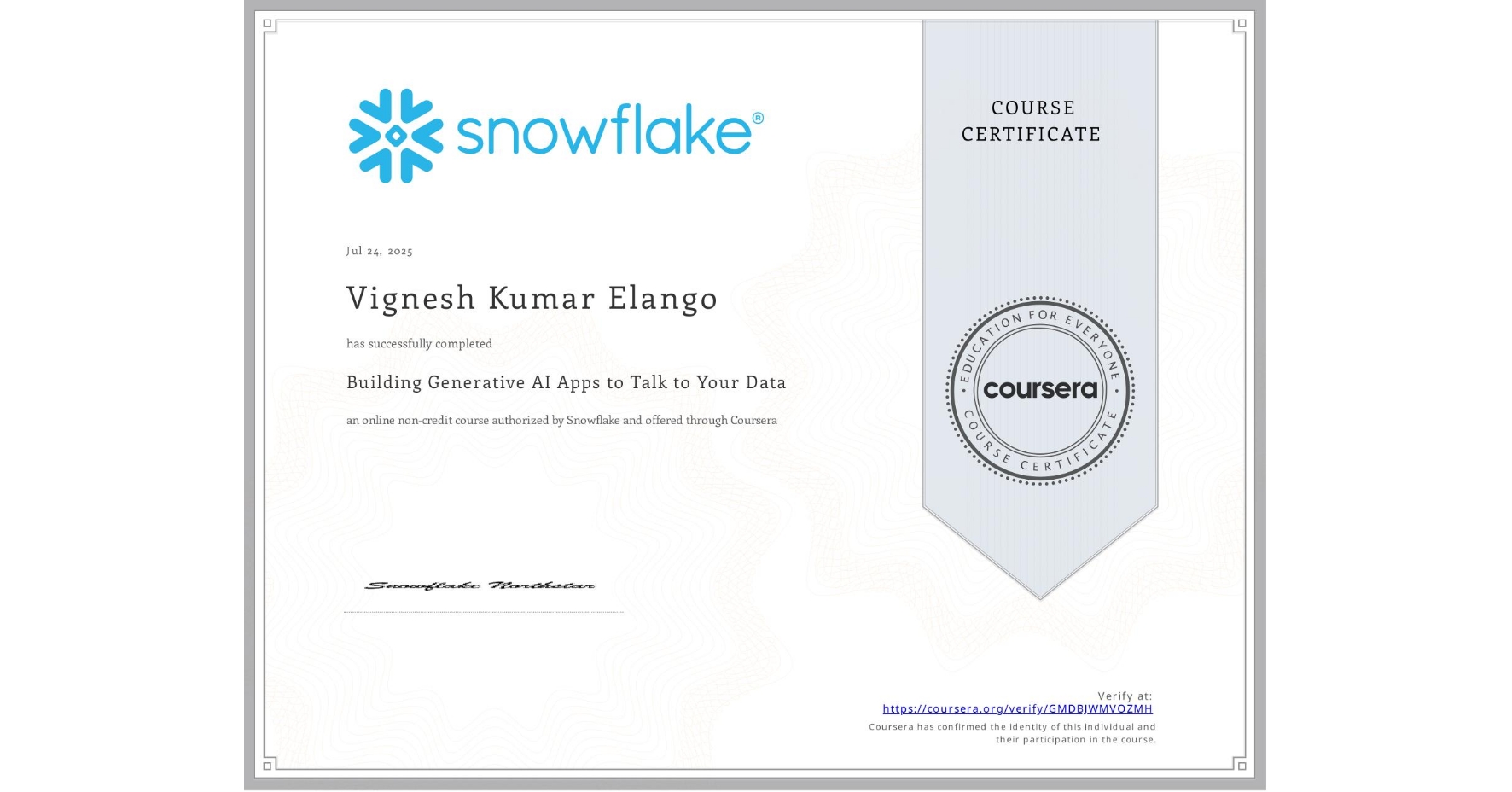 View certificate for Vignesh Kumar Elango, Building Generative AI Apps to Talk to Your Data, an online non-credit course authorized by Snowflake and offered through Coursera