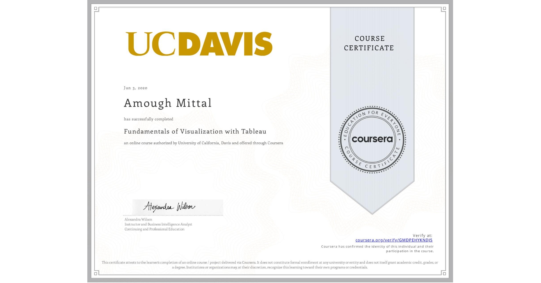 View certificate for Amough Mittal, Fundamentals of Visualization with Tableau, an online non-credit course authorized by University of California, Davis and offered through Coursera