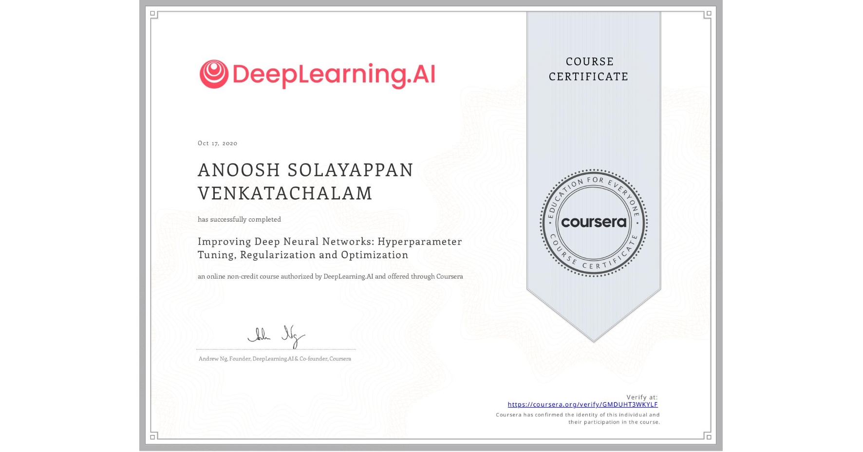 View certificate for ANOOSH SOLAYAPPAN VENKATACHALAM, Improving Deep Neural Networks: Hyperparameter Tuning, Regularization and Optimization, an online non-credit course authorized by DeepLearning.AI and offered through Coursera