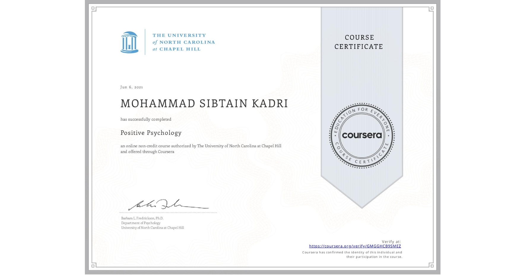 View certificate for MOHAMMAD SIBTAIN  KADRI, Positive Psychology , an online non-credit course authorized by The University of North Carolina at Chapel Hill and offered through Coursera