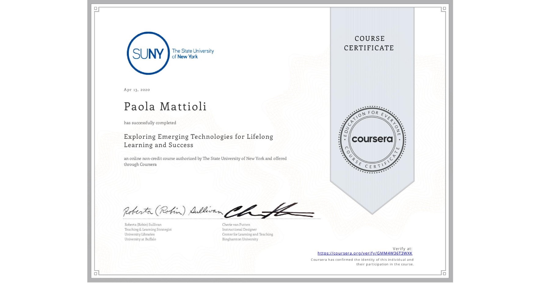 View certificate for Paola Mattioli , Exploring Emerging Technologies for Lifelong Learning and Success, an online non-credit course authorized by The State University of New York and offered through Coursera