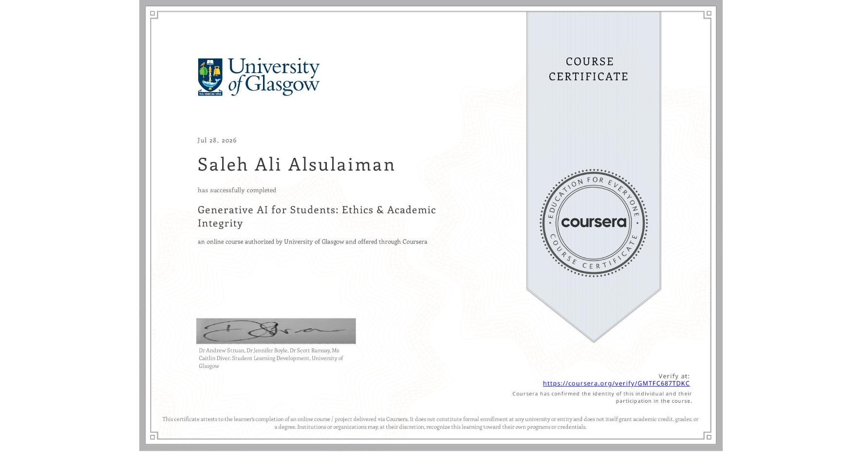View certificate for Saleh Ali Alsulaiman, Generative AI for Students: Ethics & Academic Integrity, an online non-credit course authorized by University of Glasgow  and offered through Coursera