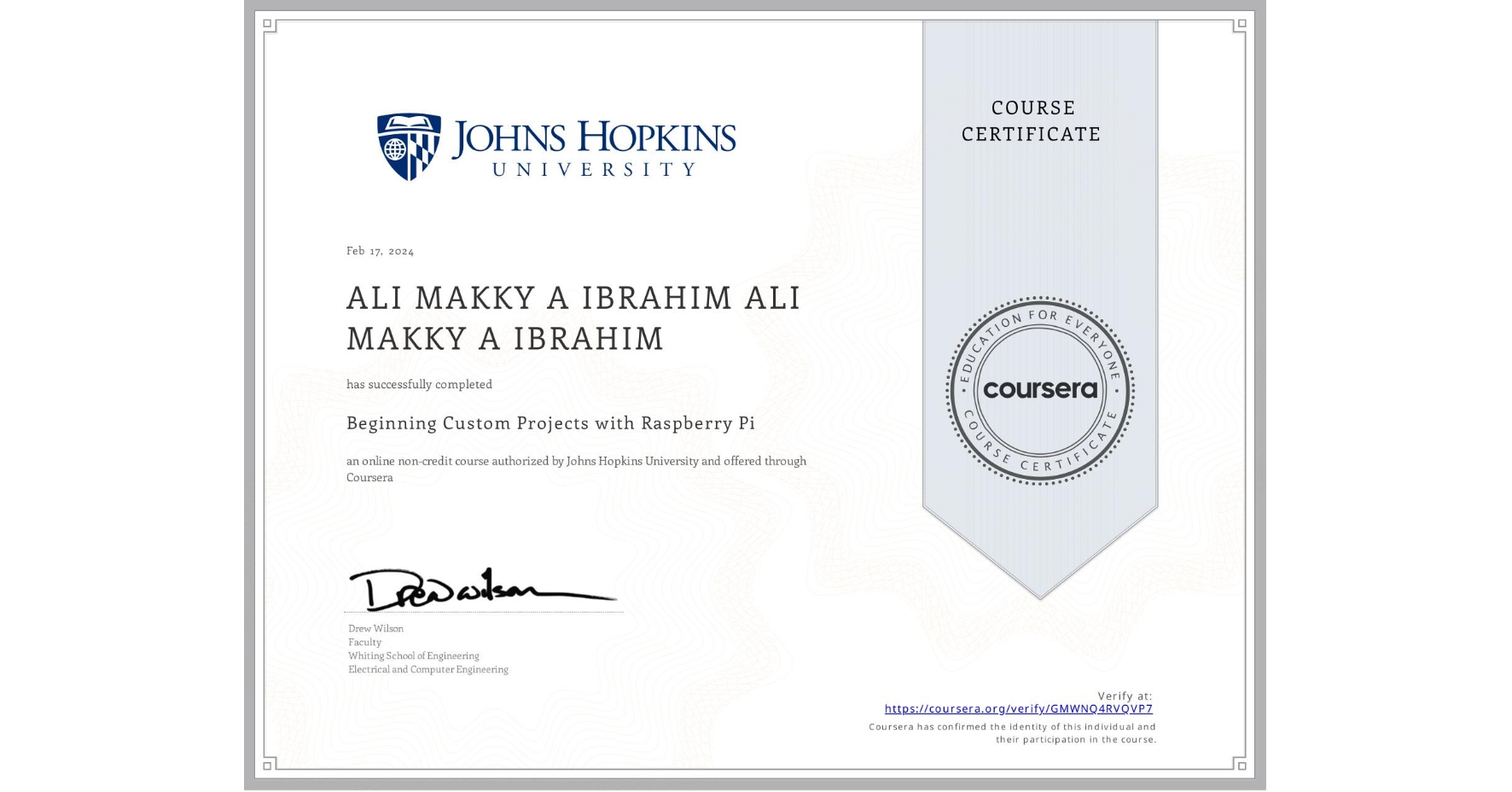 View certificate for ALI MAKKY A IBRAHIM ALI MAKKY A IBRAHIM, Beginning Custom Projects with Raspberry Pi, an online non-credit course authorized by Johns Hopkins University and offered through Coursera