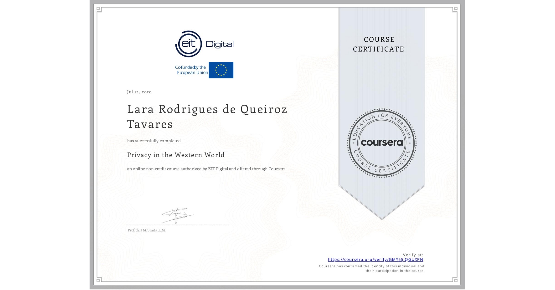 View certificate for Lara Rodrigues de Queiroz Tavares, Privacy in the Western World, an online non-credit course authorized by EIT Digital and offered through Coursera