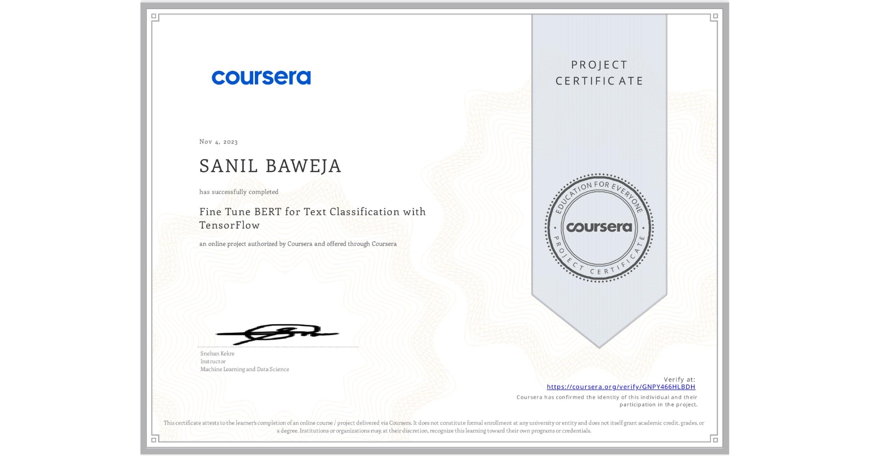 View certificate for SANIL BAWEJA, Fine Tune BERT for Text Classification with TensorFlow, an online non-credit course authorized by Coursera and offered through Coursera