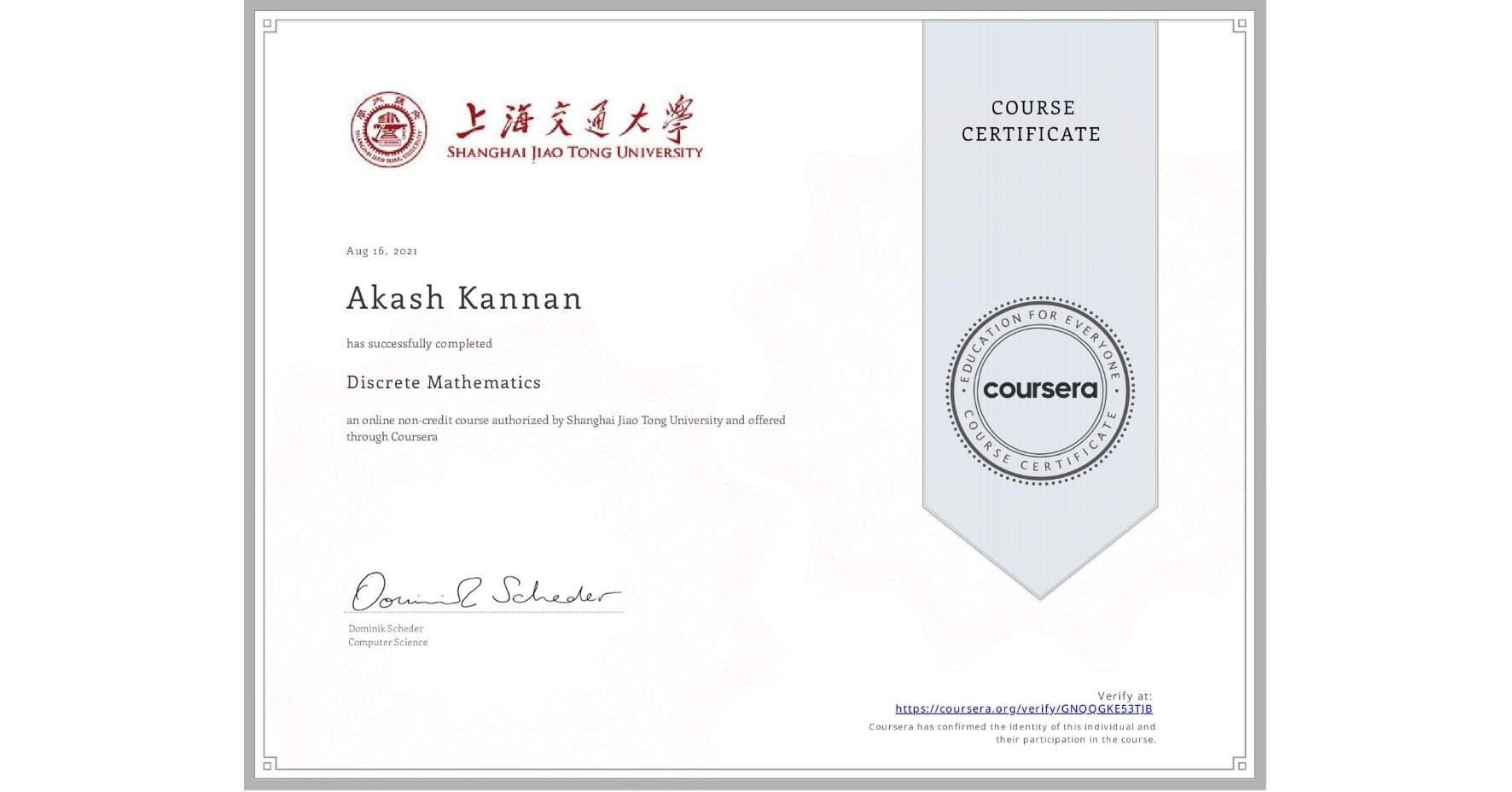 View certificate for Akash Kannan, Discrete Mathematics, an online non-credit course authorized by Shanghai Jiao Tong University and offered through Coursera