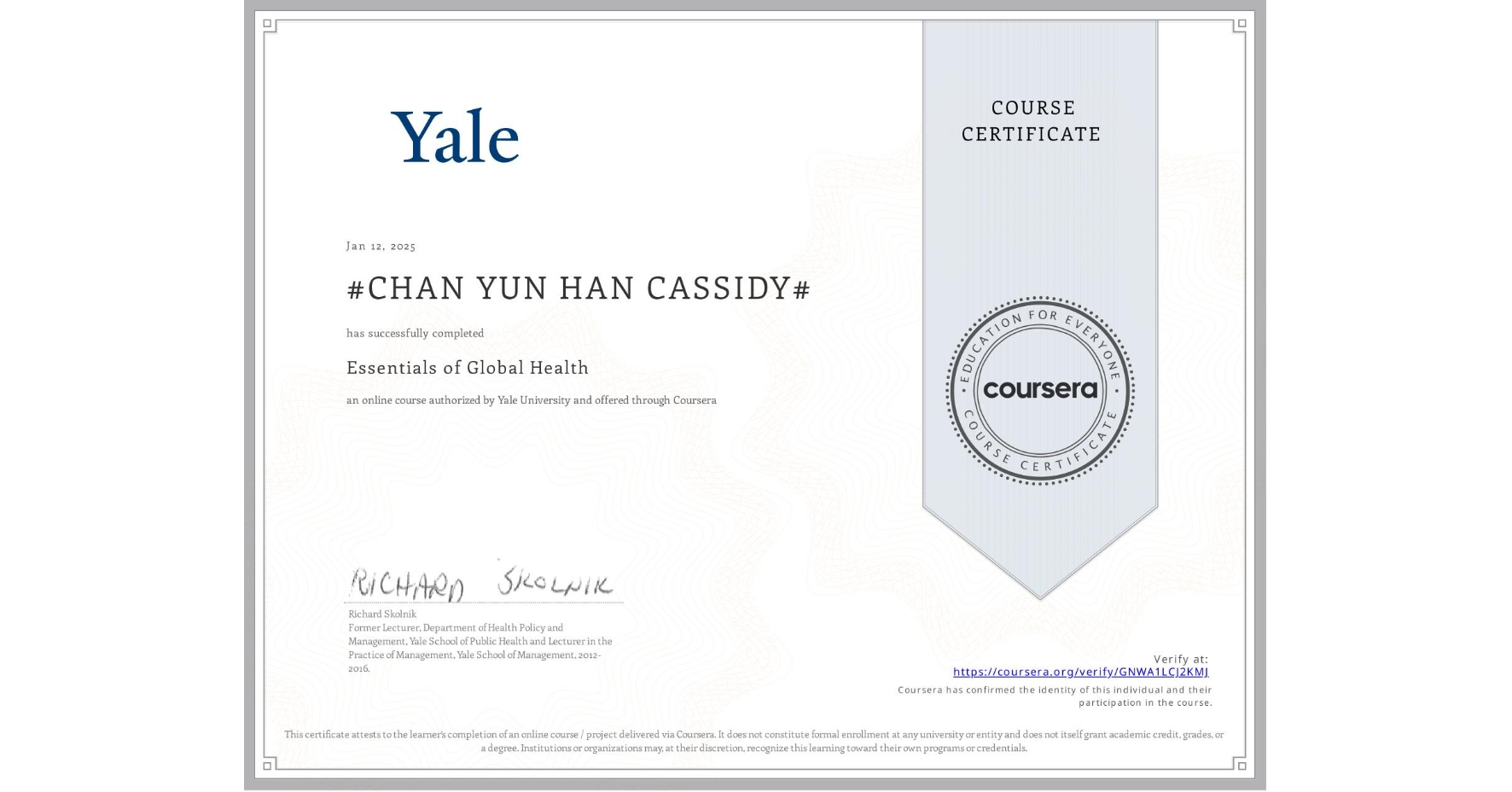 View certificate for #CHAN YUN HAN CASSIDY#, Essentials of Global Health, an online non-credit course authorized by Yale University and offered through Coursera
