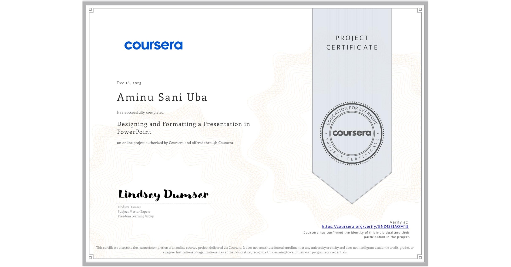 View certificate for Aminu Sani Uba, Designing and Formatting a Presentation in PowerPoint, an online non-credit course authorized by Coursera and offered through Coursera