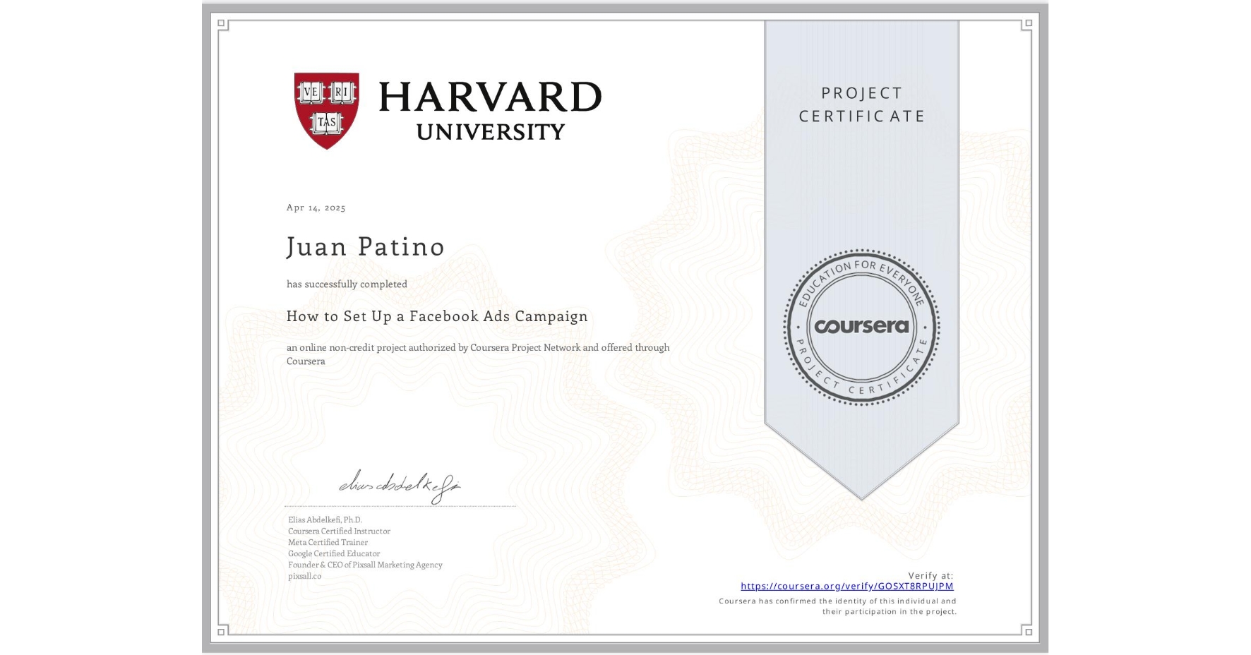 View certificate for Juan Patino, How to Set Up a Facebook Ads Campaign, an online non-credit course authorized by Coursera Project Network and offered through Coursera