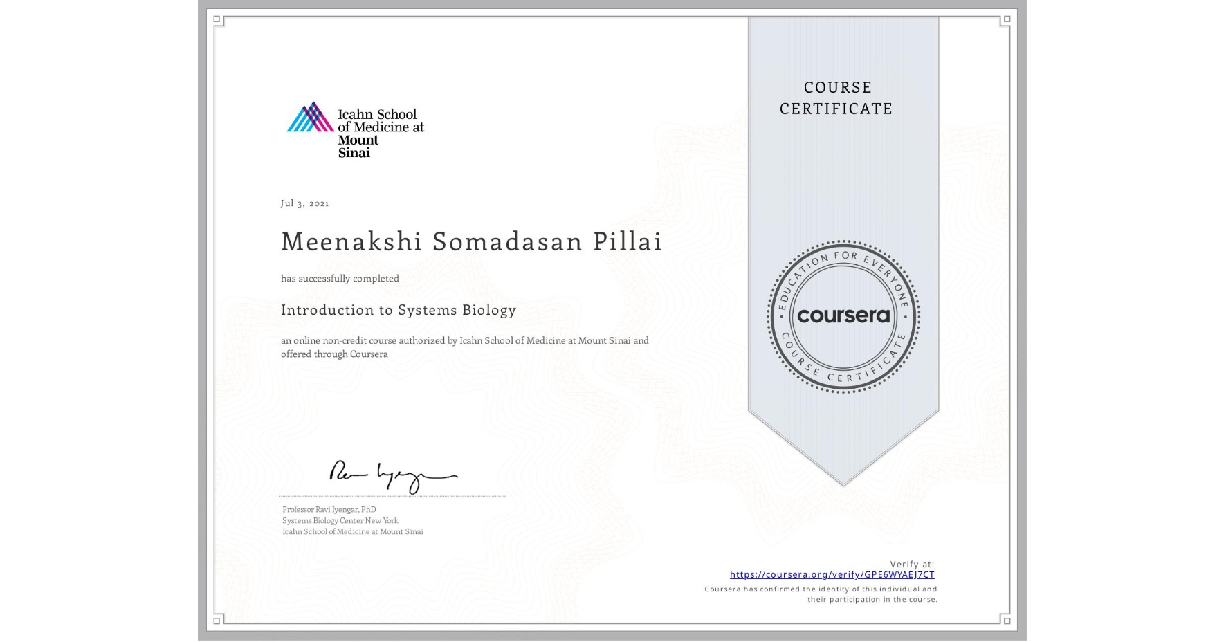 View certificate for Meenakshi Somadasan Pillai, Introduction to Systems Biology, an online non-credit course authorized by Icahn School of Medicine at Mount Sinai and offered through Coursera
