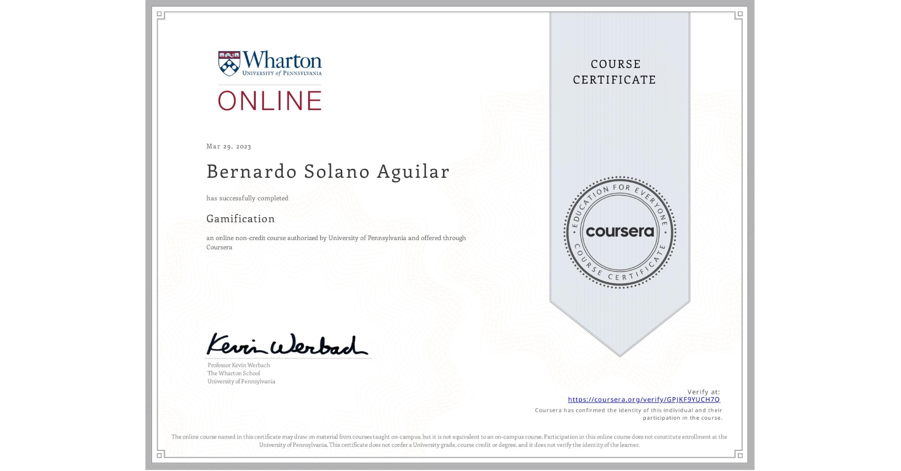 View certificate for Bernardo Solano Aguilar, Gamification, an online non-credit course authorized by University of Pennsylvania and offered through Coursera