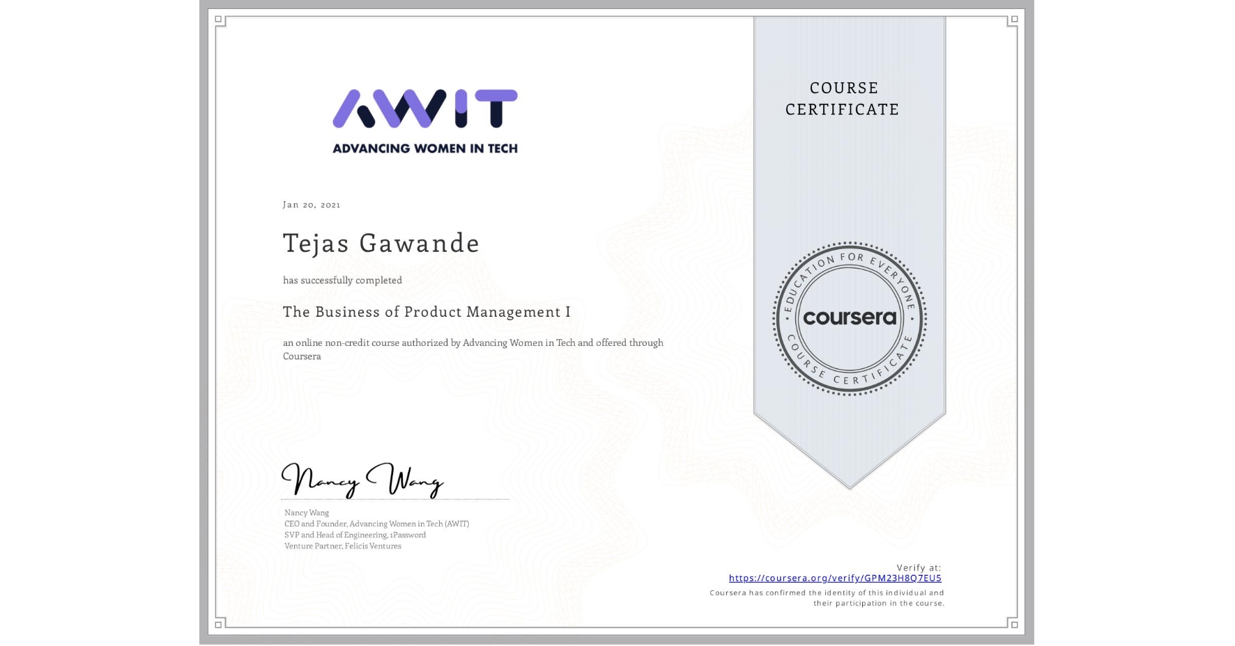 View certificate for Tejas Gawande, The Business of Product Management I, an online non-credit course authorized by Advancing Women in Tech and offered through Coursera