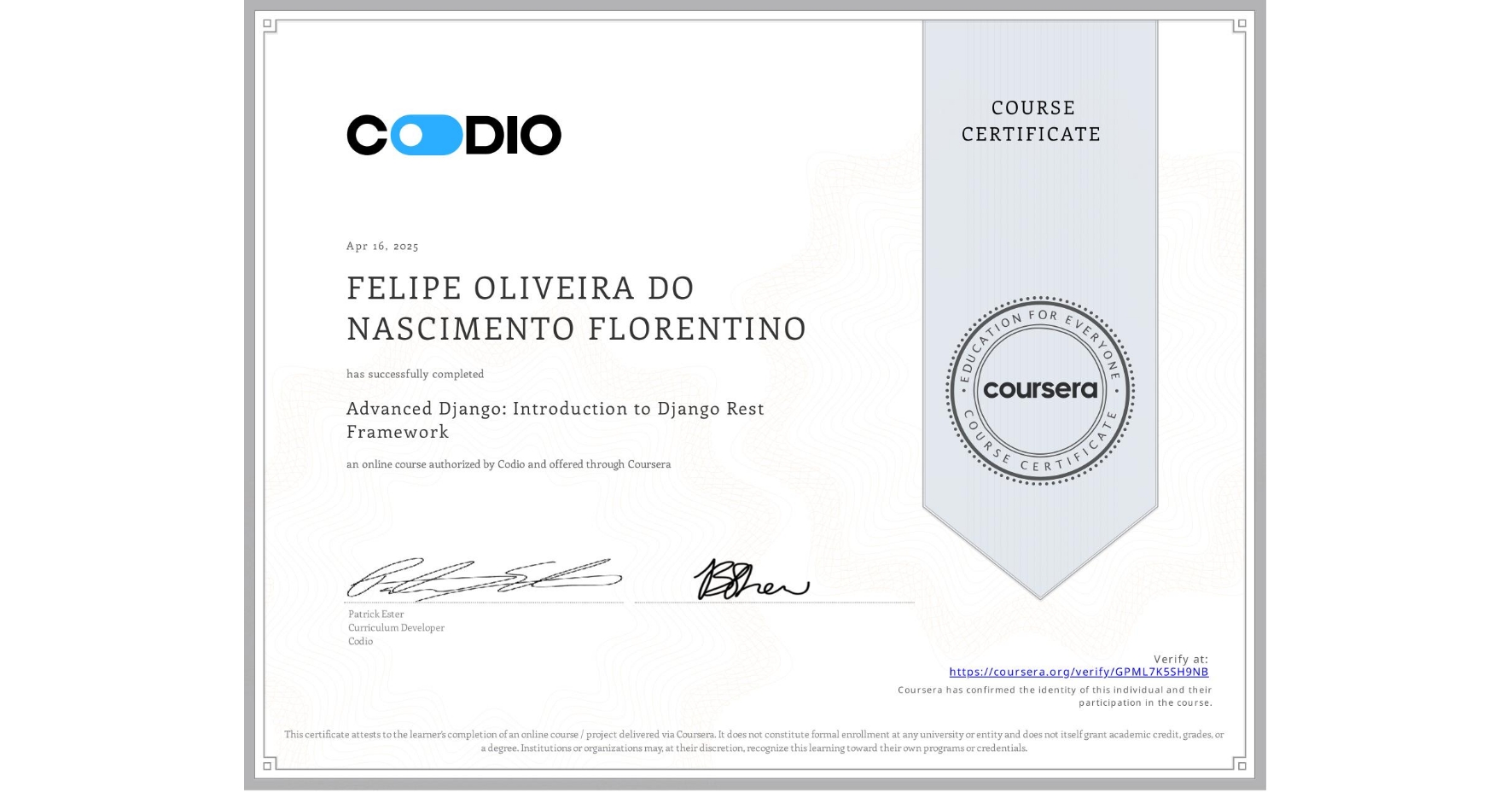 View certificate for FELIPE OLIVEIRA DO NASCIMENTO FLORENTINO, Advanced Django: Introduction to Django Rest Framework, an online non-credit course authorized by Codio and offered through Coursera