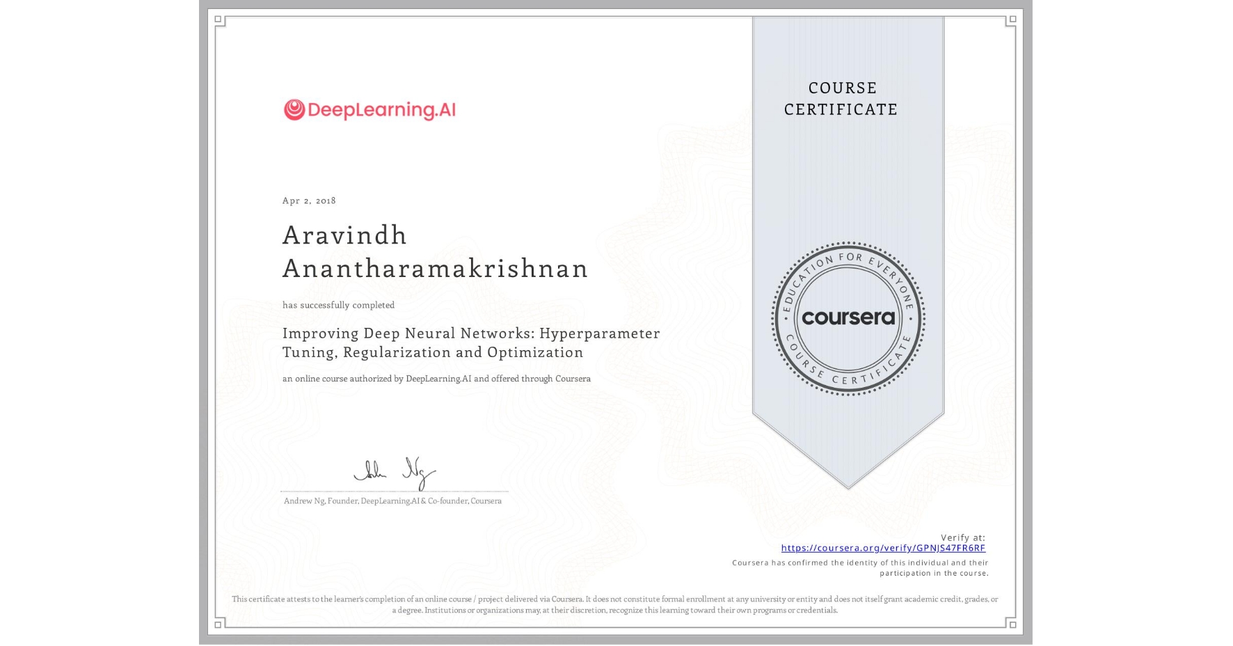 View certificate for Aravindh Anantharamakrishnan, Improving Deep Neural Networks: Hyperparameter Tuning, Regularization and Optimization, an online non-credit course authorized by DeepLearning.AI and offered through Coursera