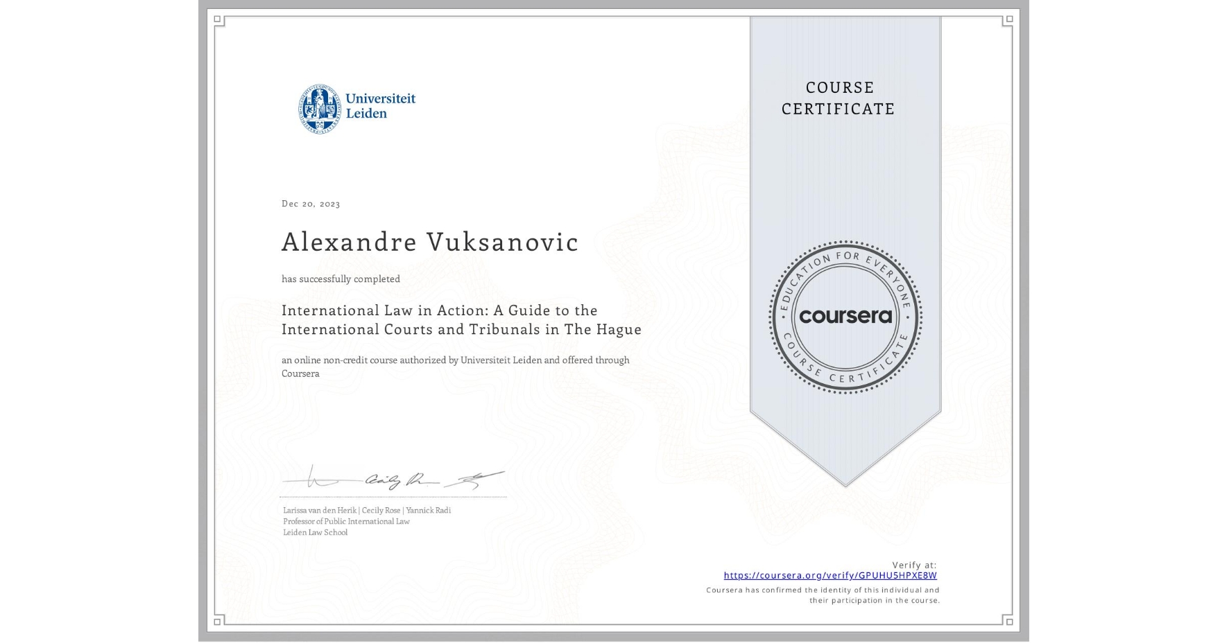 View certificate for Alexandre Vuksanovic, International Law in Action: A Guide to the International Courts and Tribunals in The Hague, an online non-credit course authorized by Universiteit Leiden and offered through Coursera
