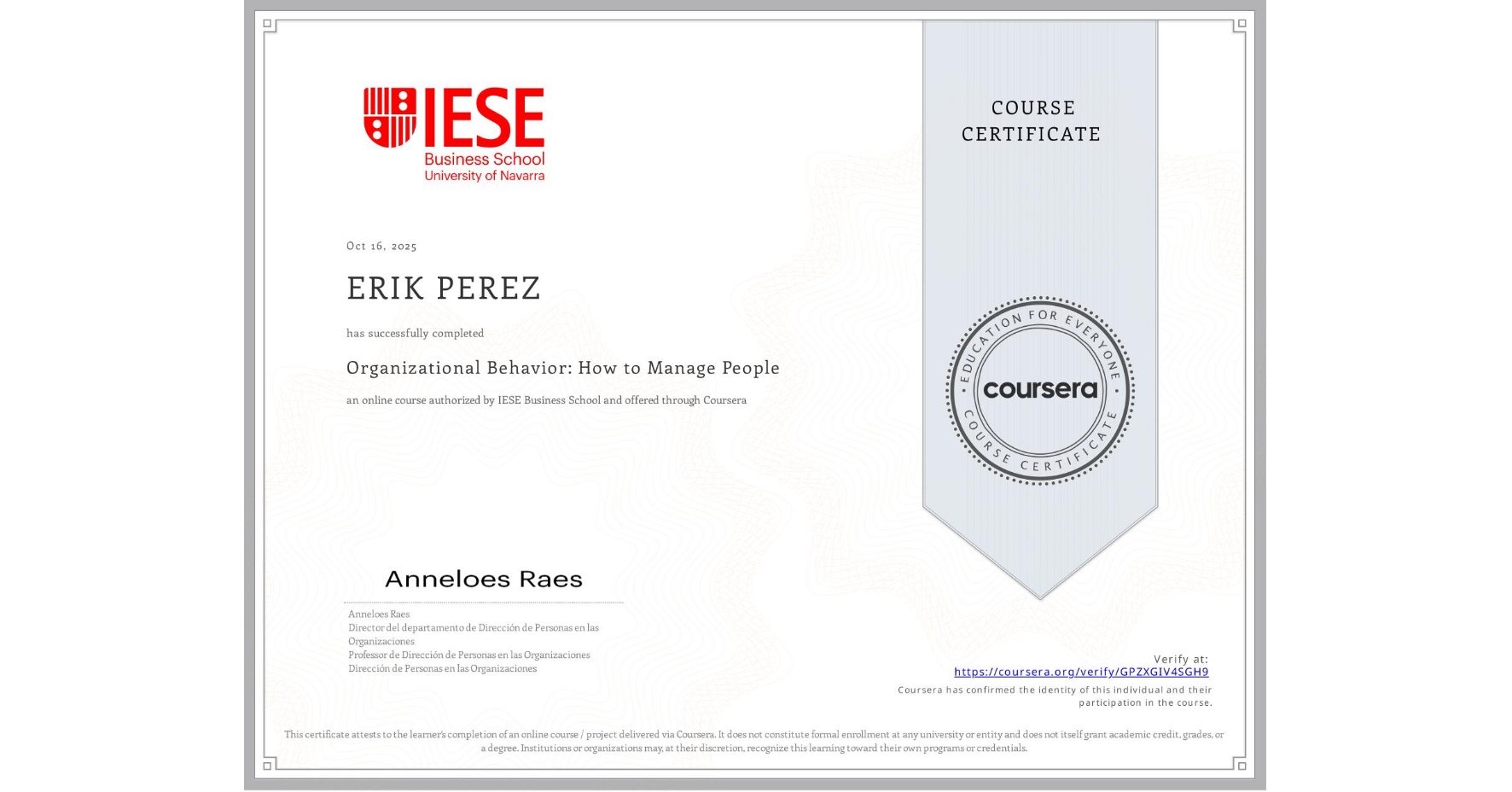 View certificate for ERIK PEREZ, Organizational Behavior: How to Manage People, an online non-credit course authorized by IESE Business School and offered through Coursera