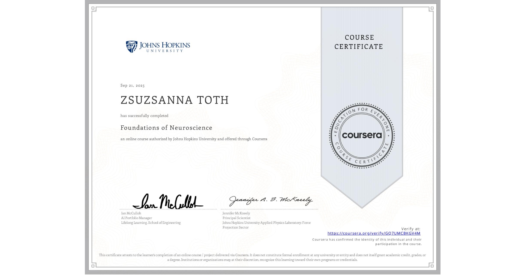 View certificate for ZSUZSANNA TOTH, Foundations of Neuroscience, an online non-credit course authorized by Johns Hopkins University and offered through Coursera