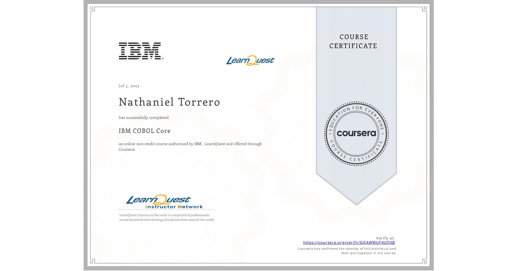 View certificate for Nathaniel Torrero, IBM COBOL Core, an online non-credit course authorized by IBM  & LearnQuest and offered through Coursera