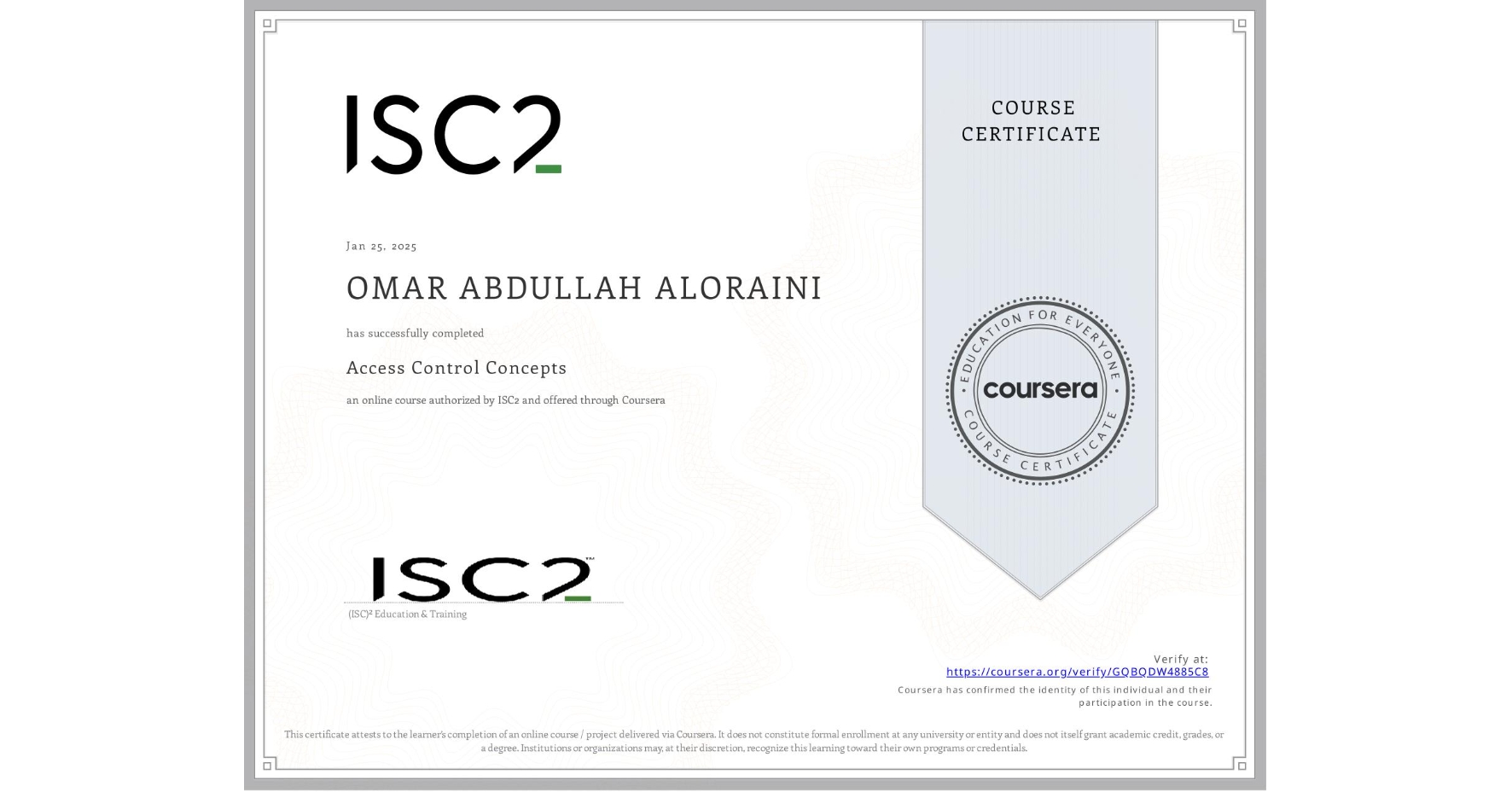 View certificate for OMAR ABDULLAH ALORAINI, Access Control Concepts, an online non-credit course authorized by ISC2 and offered through Coursera