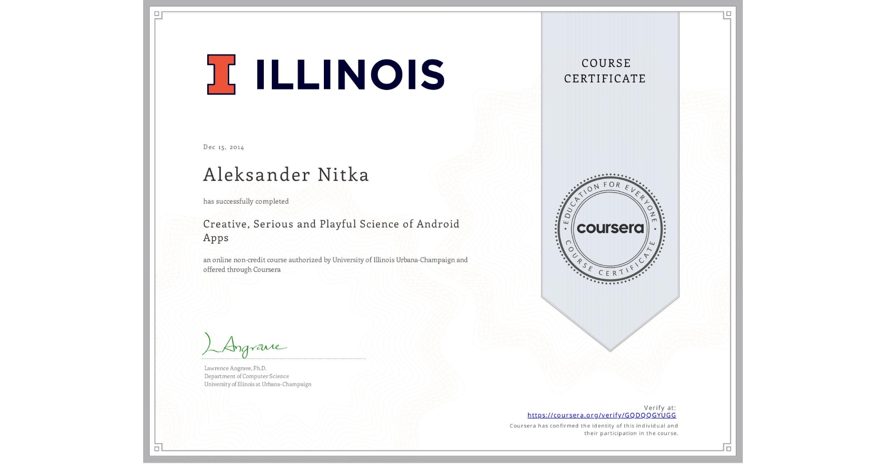 View certificate for Aleksander Wojciech Nitka, Creative, Serious and Playful Science of Android Apps, an online non-credit course authorized by University of Illinois at Urbana-Champaign and offered through Coursera