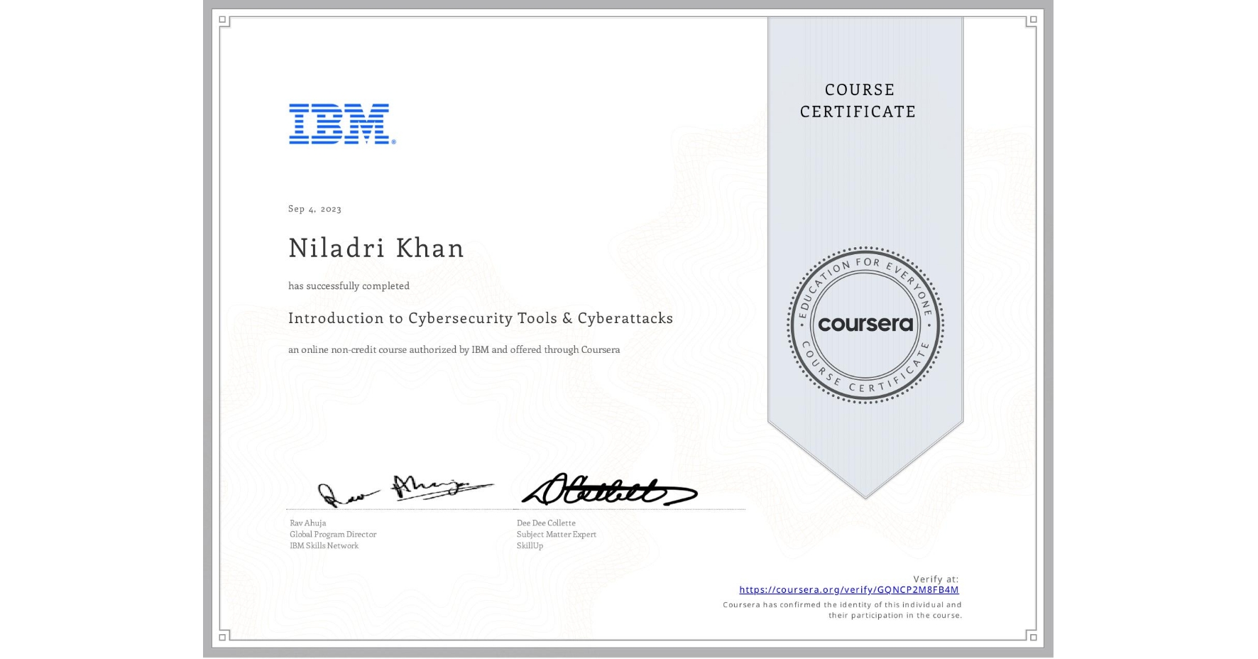 View certificate for Niladri Khan, Introduction to Cybersecurity Tools & Cyberattacks, an online non-credit course authorized by IBM and offered through Coursera