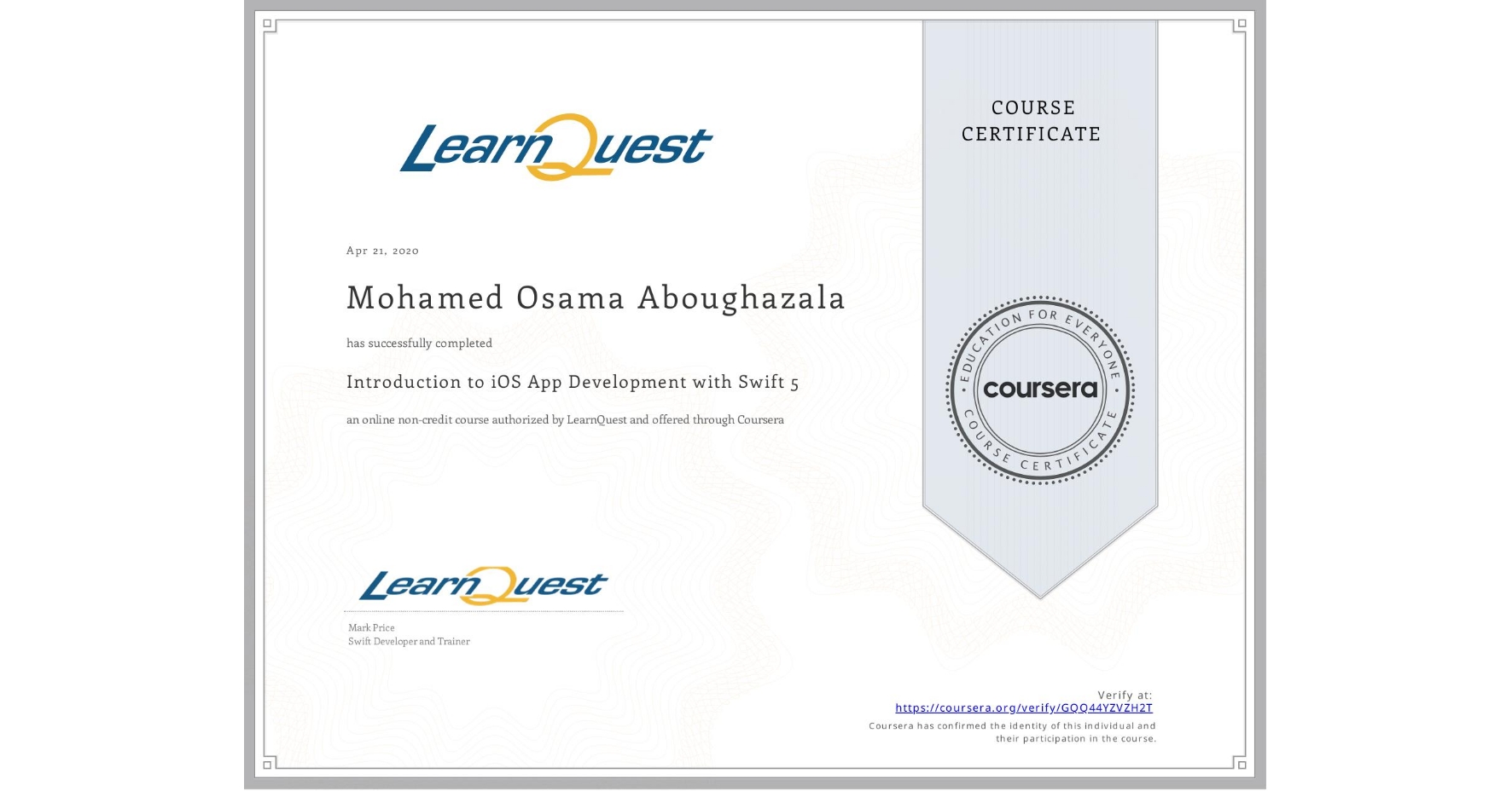 View certificate for Mohamed Osama Aboughazala, Introduction to iOS App Development with Swift 5, an online non-credit course authorized by LearnQuest and offered through Coursera
