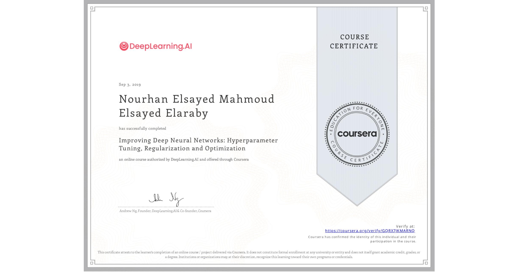 View certificate for Nourhan Elsayed Mahmoud Elsayed Elaraby, Improving Deep Neural Networks: Hyperparameter Tuning, Regularization and Optimization, an online non-credit course authorized by DeepLearning.AI and offered through Coursera