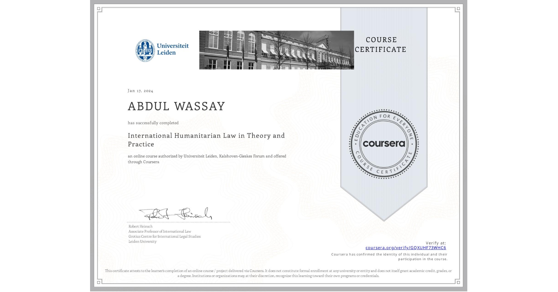 View certificate for ABDUL WASSAY, International Humanitarian Law in Theory and Practice , an online non-credit course authorized by Universiteit Leiden & Kalshoven-Gieskes Forum and offered through Coursera