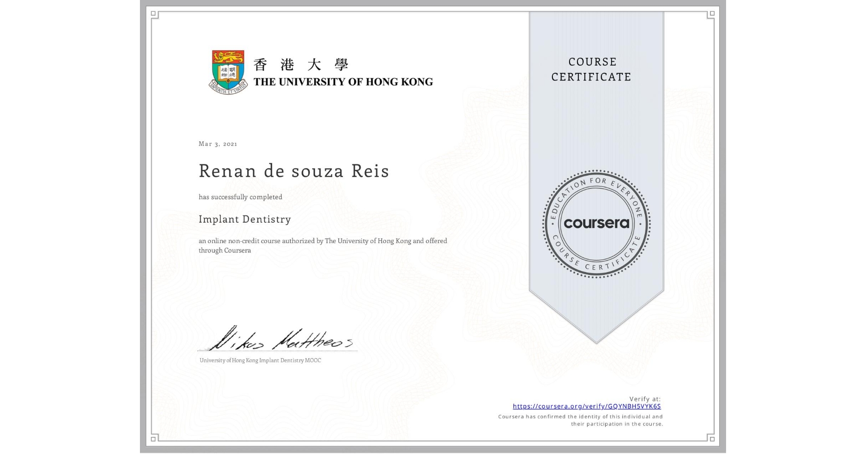 View certificate for Renan de souza Reis, Implant Dentistry, an online non-credit course authorized by The University of Hong Kong and offered through Coursera