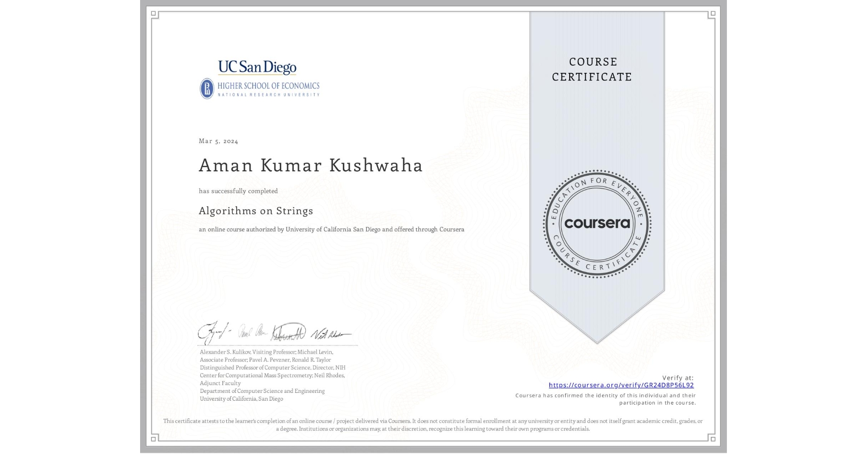 View certificate for Aman Kumar Kushwaha , Algorithms on Strings, an online non-credit course authorized by University of California San Diego and offered through Coursera