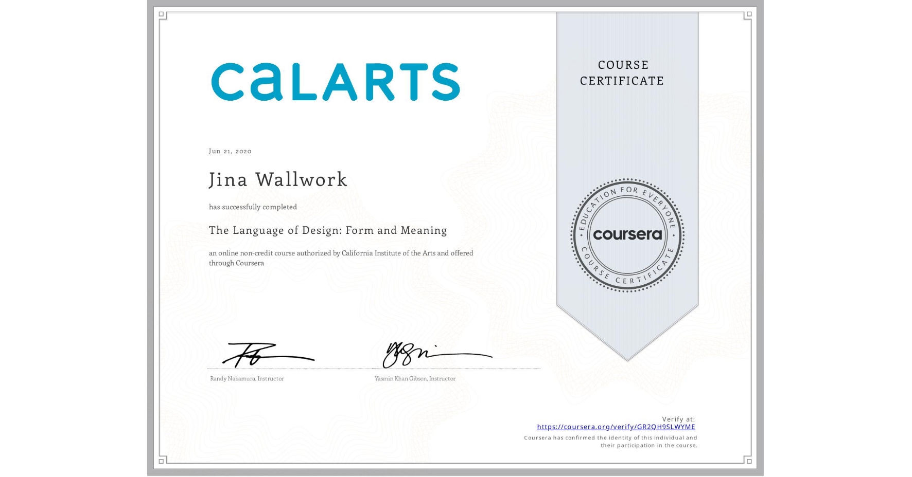 View certificate for Jina Wallwork, The Language of Design: Form and Meaning, an online non-credit course authorized by California Institute of the Arts and offered through Coursera