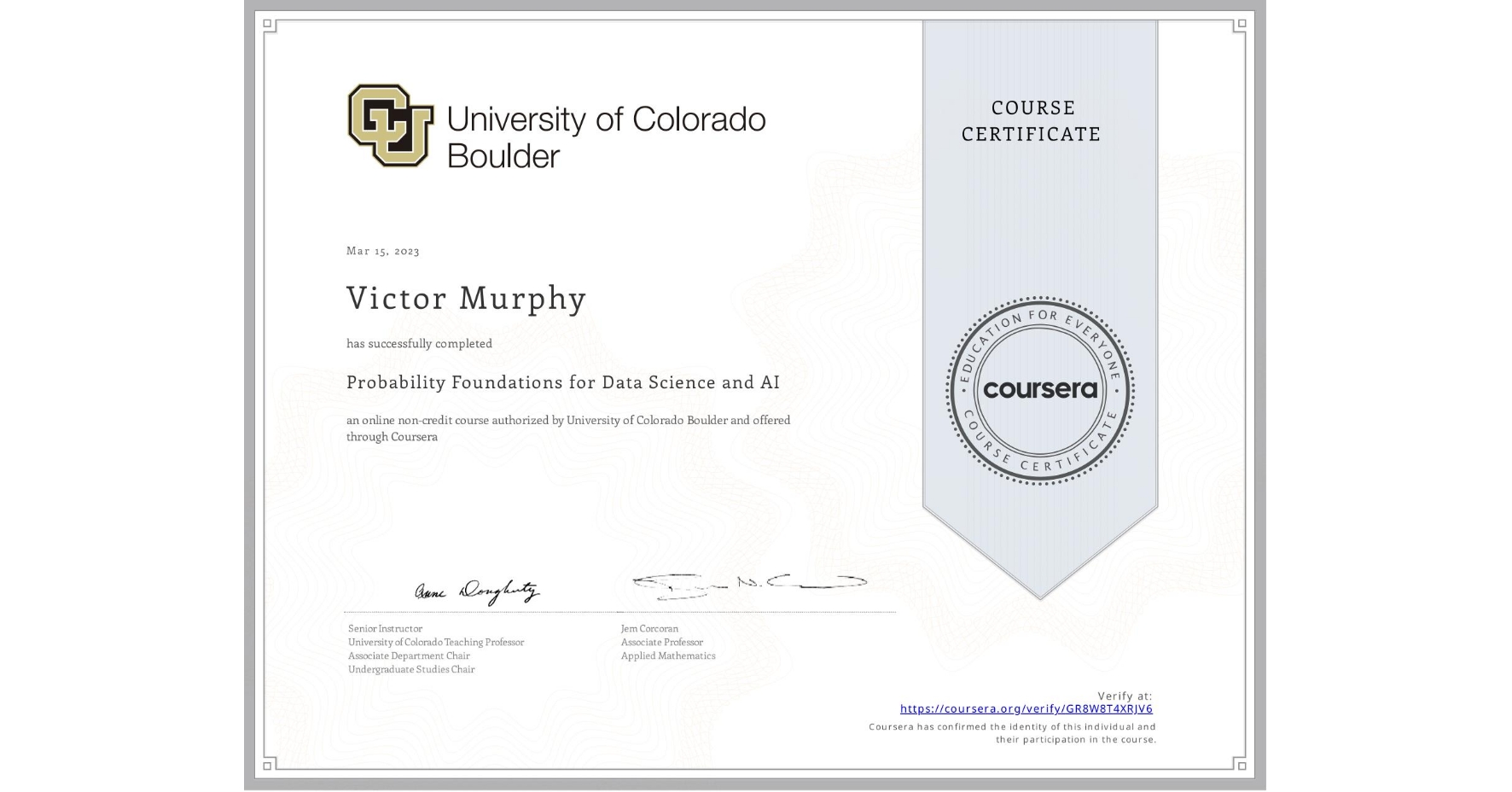 View certificate for Victor Murphy, Probability Foundations for Data Science and AI, an online non-credit course authorized by University of Colorado Boulder and offered through Coursera