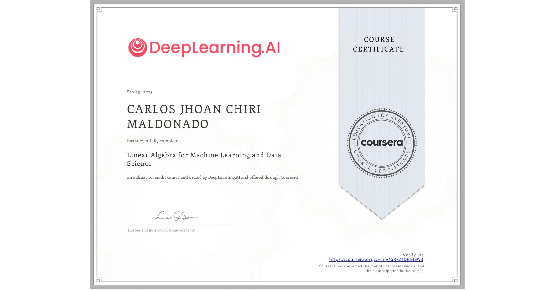 View certificate for CARLOS JHOAN  CHIRI MALDONADO, Linear Algebra for Machine Learning and Data Science, an online non-credit course authorized by DeepLearning.AI and offered through Coursera