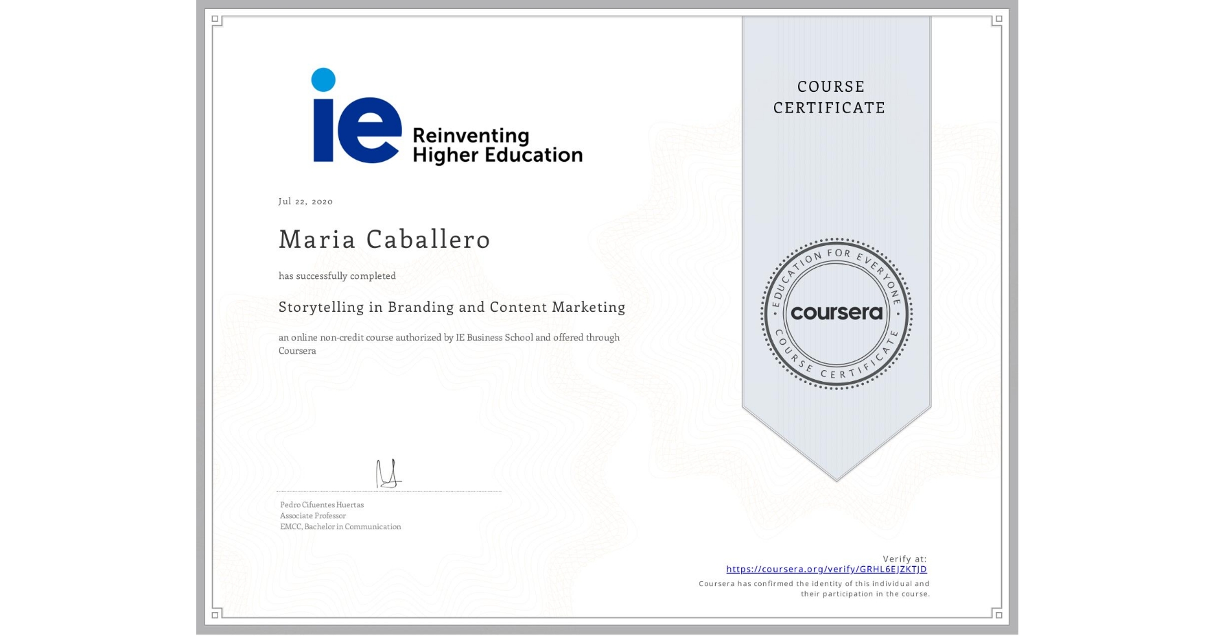 View certificate for Maria Caballero, Storytelling in Branding and Content Marketing , an online non-credit course authorized by IE Business School and offered through Coursera