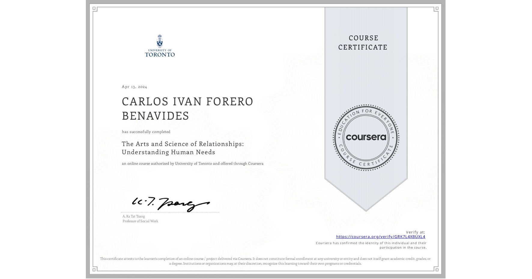 View certificate for CARLOS IVAN  FORERO BENAVIDES, The Arts and Science of Relationships: Understanding Human Needs, an online non-credit course authorized by University of Toronto and offered through Coursera
