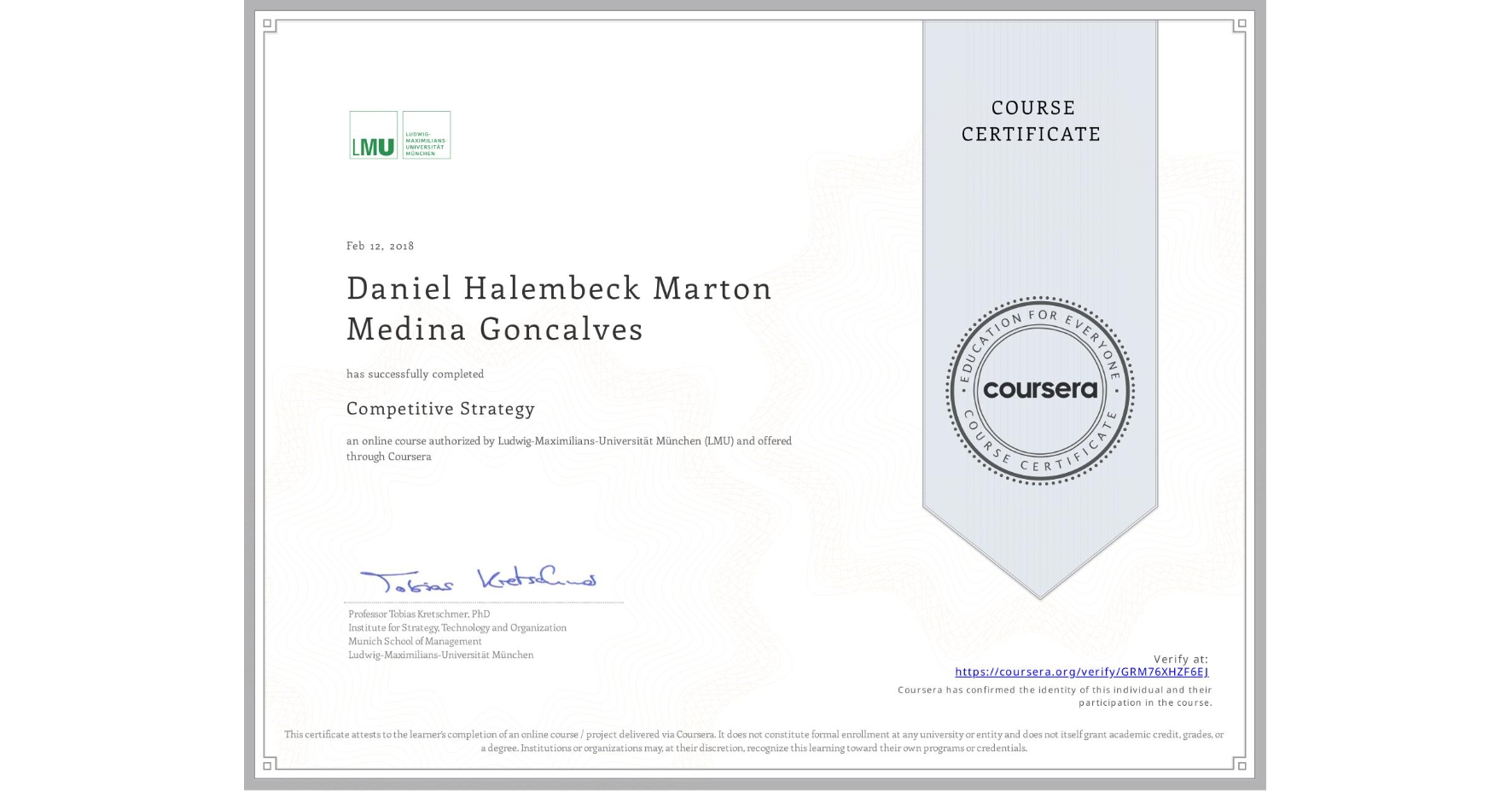 View certificate for Daniel Halembeck Marton Medina Goncalves , Competitive Strategy, an online non-credit course authorized by Ludwig-Maximilians-Universität München (LMU) and offered through Coursera