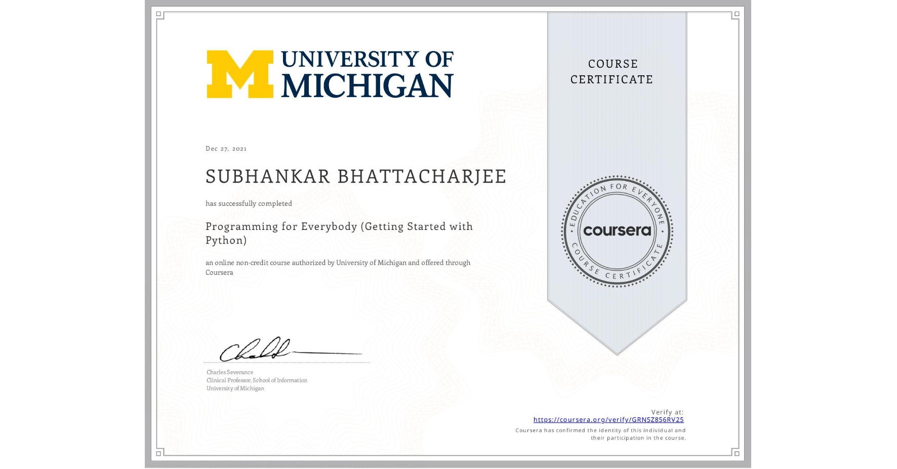 View certificate for SUBHANKAR BHATTACHARJEE, Programming for Everybody (Getting Started with Python), an online non-credit course authorized by University of Michigan and offered through Coursera