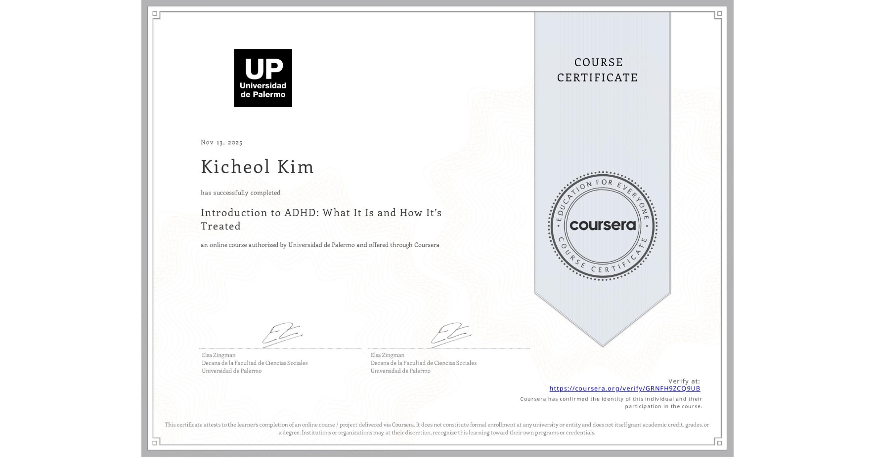 View certificate for Kicheol Kim, Introduction to ADHD: What It Is and How It’s Treated, an online non-credit course authorized by Universidad de Palermo and offered through Coursera