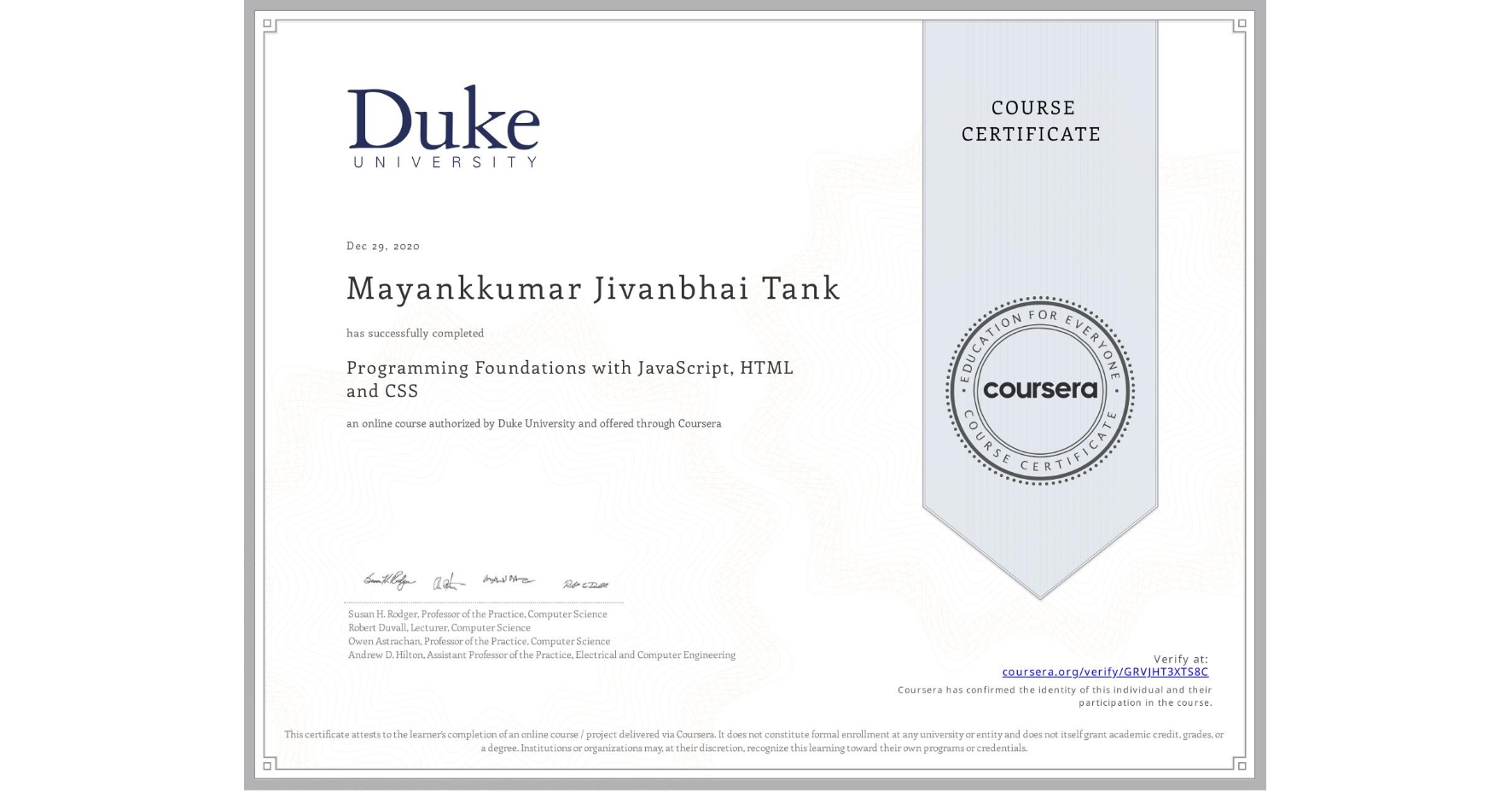 View certificate for Mayankkumar Jivanbhai Tank, Programming Foundations with JavaScript, HTML and CSS, an online non-credit course authorized by Duke University and offered through Coursera
