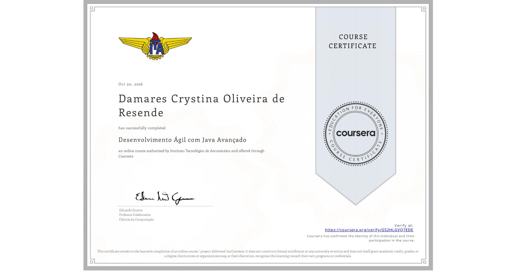 View certificate for Damares Crystina Oliveira de Resende, Desenvolvimento Ágil com Java Avançado, an online non-credit course authorized by Instituto Tecnológico de Aeronáutica and offered through Coursera