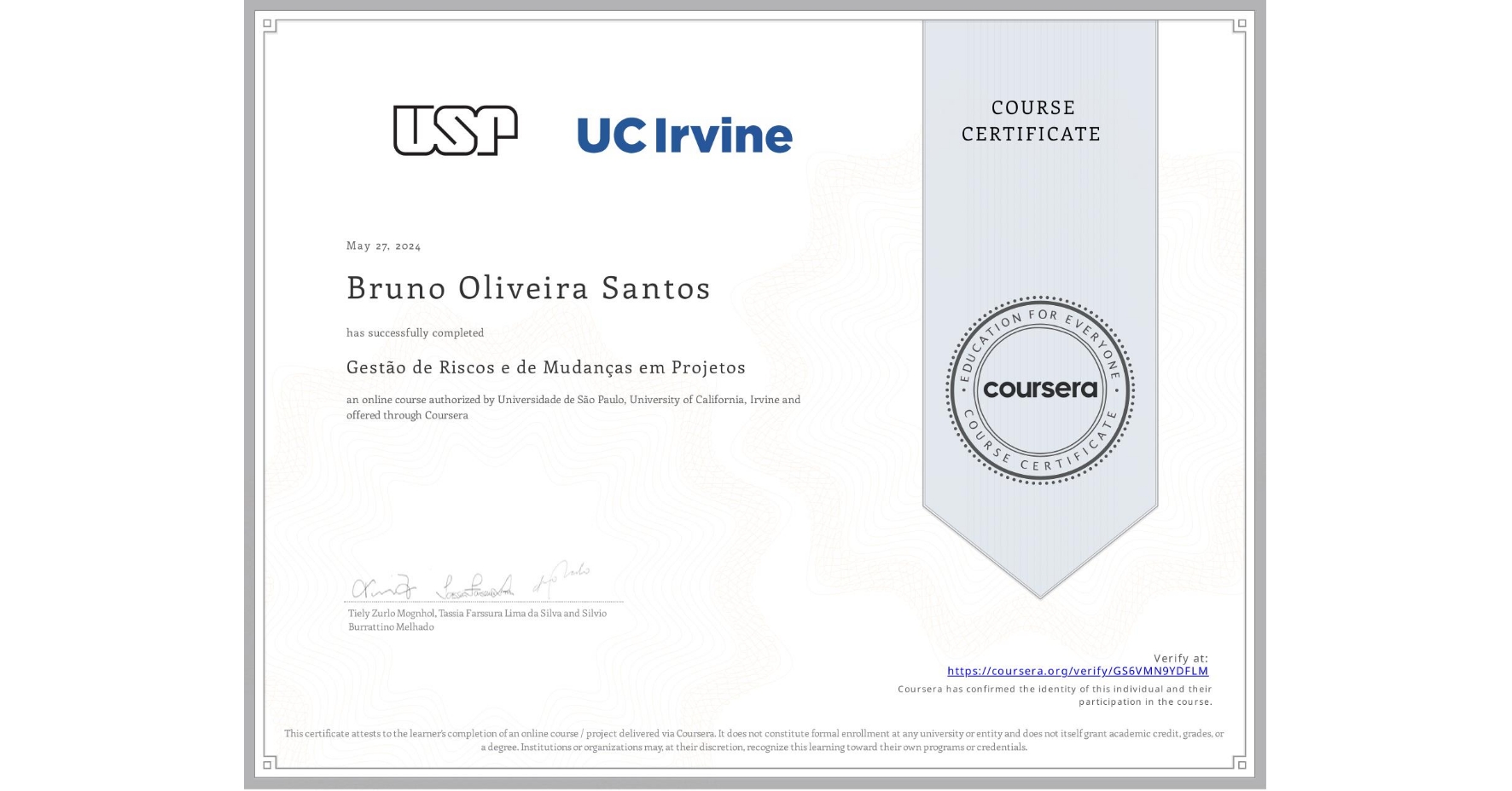 View certificate for Bruno Oliveira Santos, Gestão de Riscos e de Mudanças em Projetos, an online non-credit course authorized by Universidade de São Paulo & University of California, Irvine and offered through Coursera