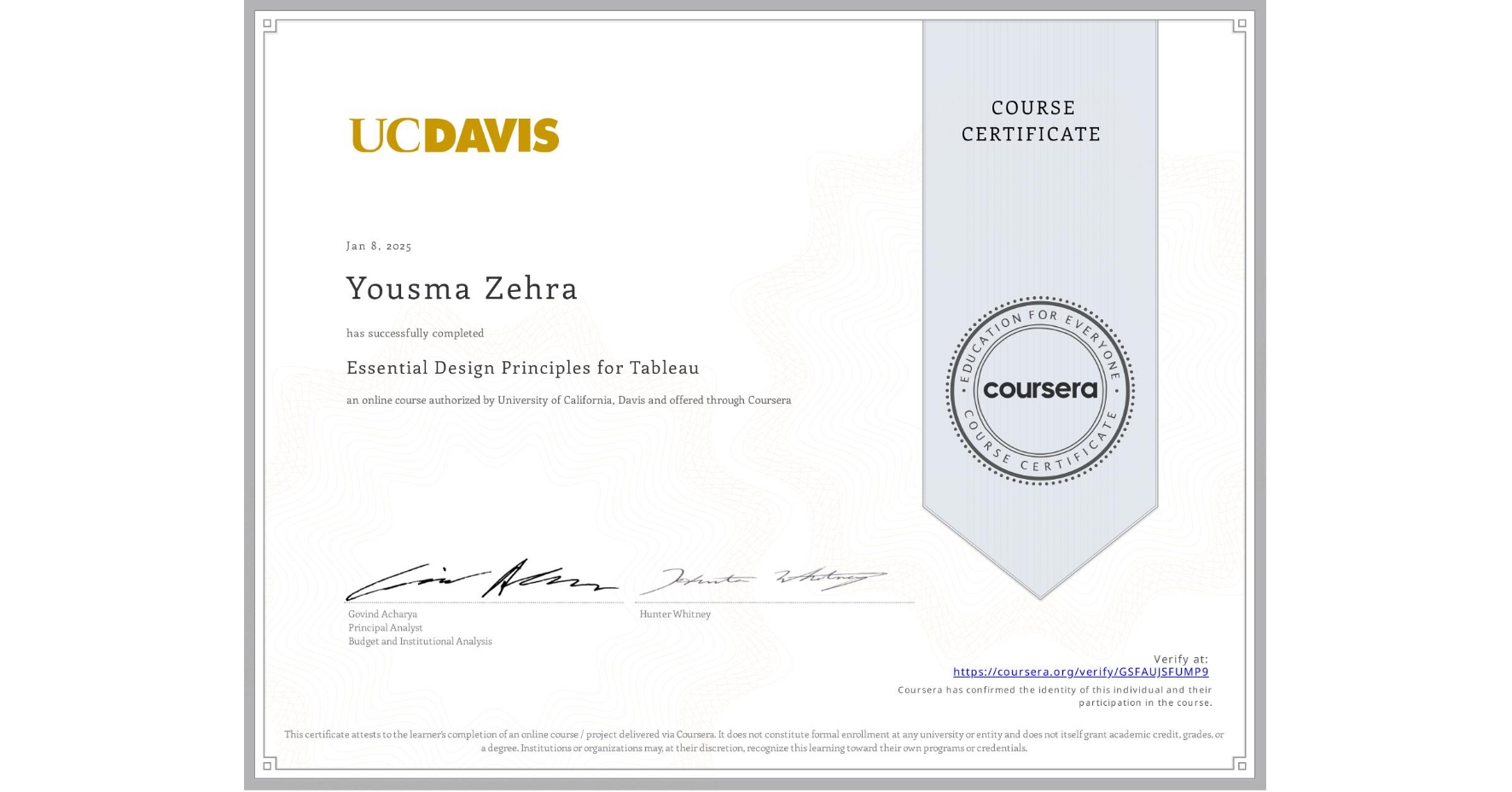 View certificate for Yousma Zehra, Essential Design Principles for Tableau, an online non-credit course authorized by University of California, Davis and offered through Coursera