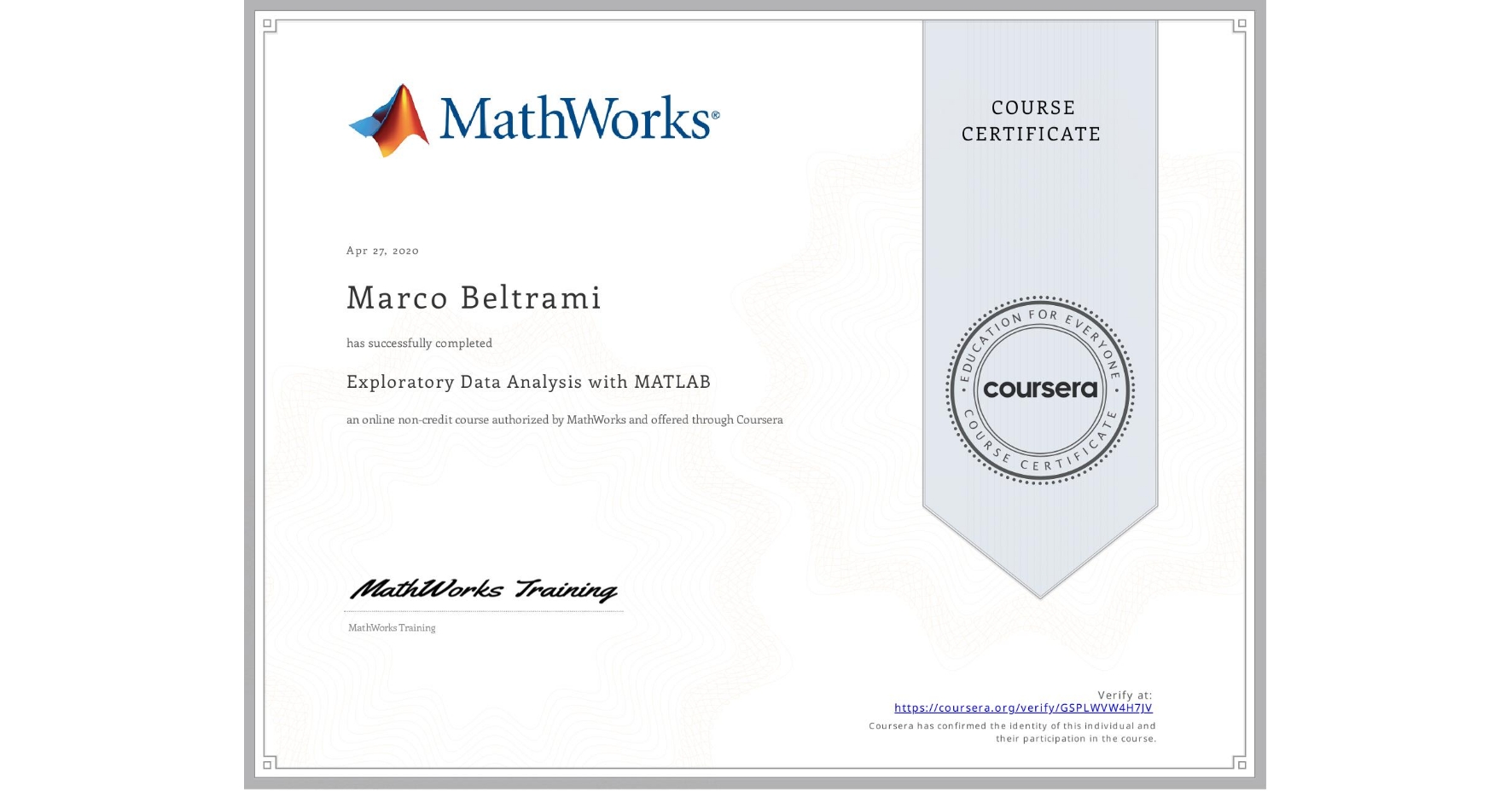 View certificate for Marco Beltrami, Exploratory Data Analysis with MATLAB, an online non-credit course authorized by MathWorks and offered through Coursera